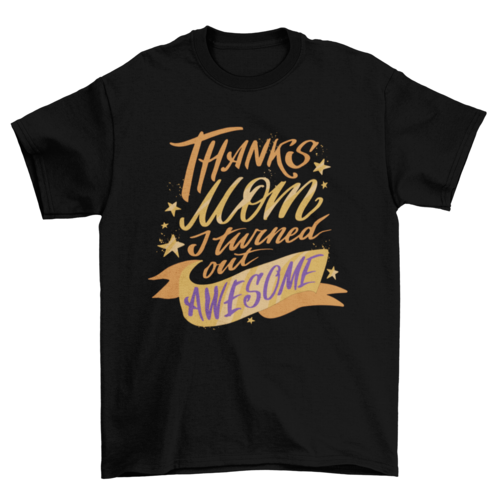 Thanks Mom T-Shirt, Funny Thanks Mom I Turned Out Awesome Tee, Casual Wear for Mother’s Day Gift