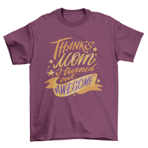 Thanks Mom T-Shirt, Funny Thanks Mom I Turned Out Awesome Tee, Casual Wear for Mother’s Day Gift