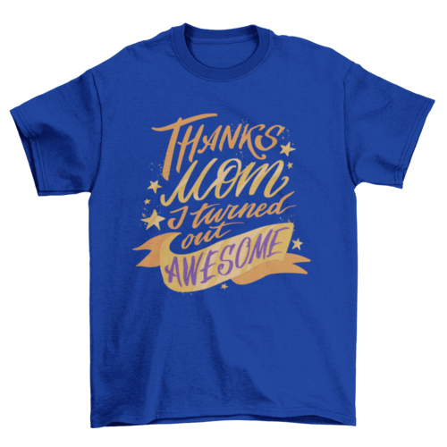 Thanks Mom T-Shirt, Funny Thanks Mom I Turned Out Awesome Tee, Casual Wear for Mother’s Day Gift