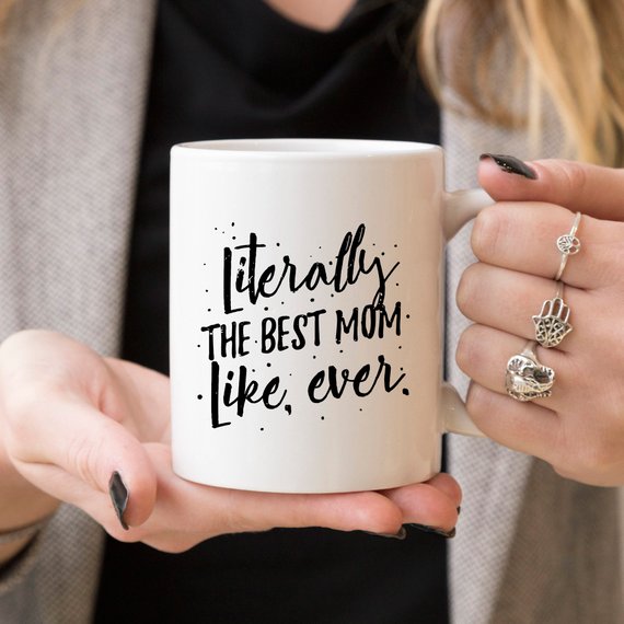 Literally The Best Mom Like Ever 11 and 15 oz Coffee Mug