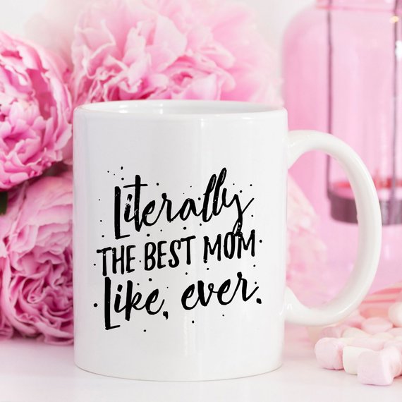 Literally The Best Mom Like Ever 11 and 15 oz Coffee Mug