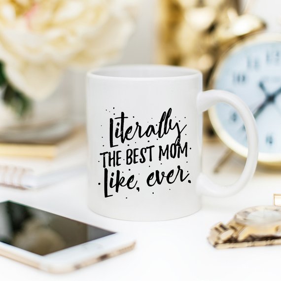 Literally The Best Mom Like Ever 11 and 15 oz Coffee Mug