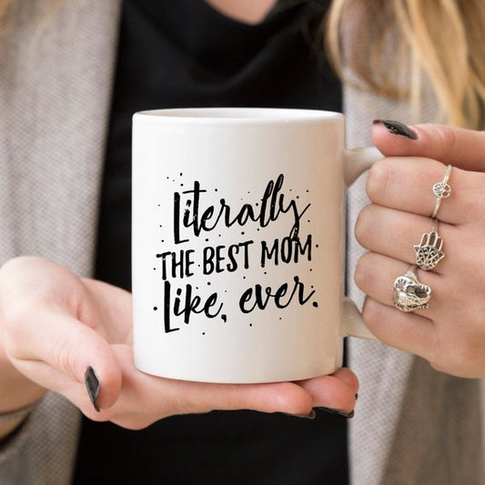 Literally The Best Mom Like Ever 11 and 15 oz Coffee Mug