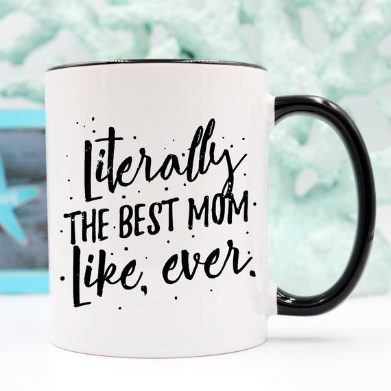 Literally The Best Mom Like Ever 11 and 15 oz Coffee Mug